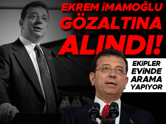 Ekrem İmamoğlu gözaltına alındı! Evinde arama yapılıyor