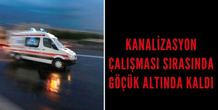 İncirliova’da göçük altında kalan işçi hayatını kaybetti
