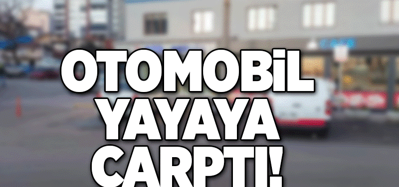 Otomobil yaya çarptı