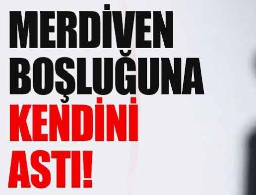 36 yaşındaki genç kendini merdiven boşluğuna astı