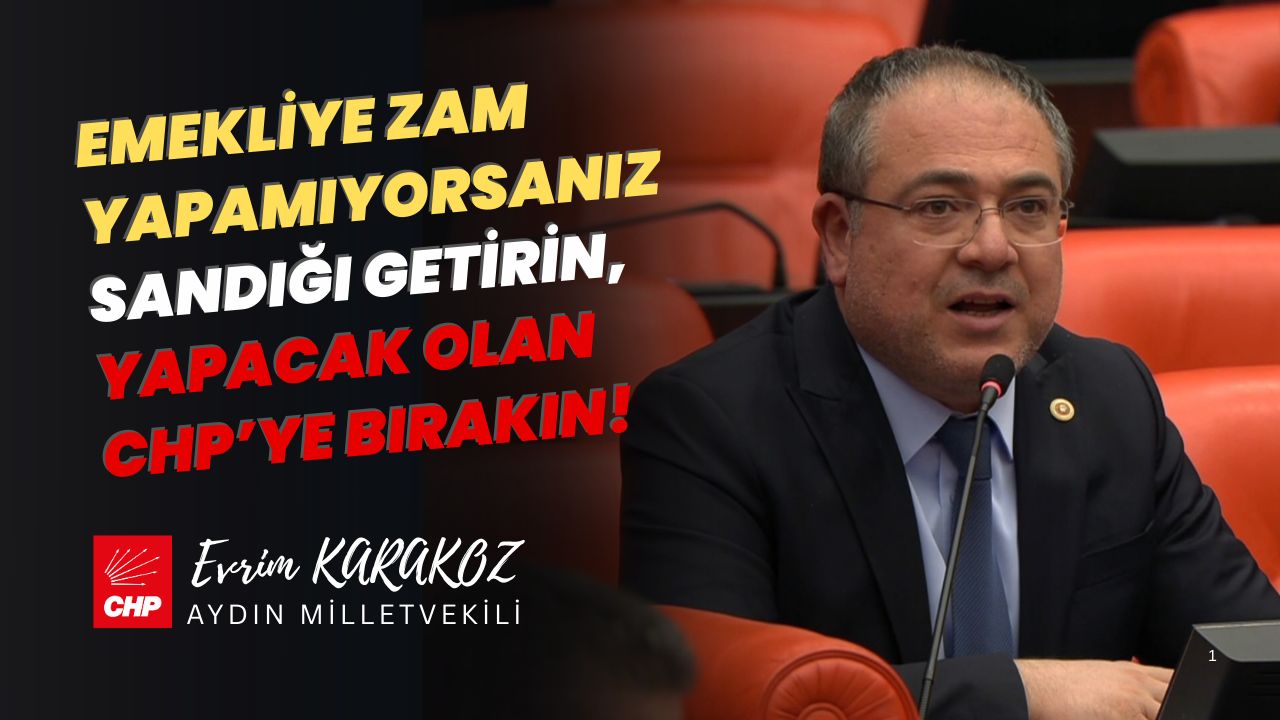 CHP’li Evrim Karakoz emekliler için konuştu: “Zam yapamıyorsanız sandığı getirin, yapacak olana bırakın”