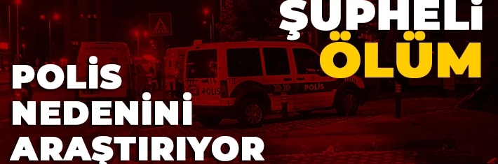 Nazilli’de şüpheli ölüm